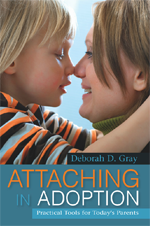 Attaching in Adoption: Practical Tools for Today’s Parents, by Deborah Gray, MSW, MPA